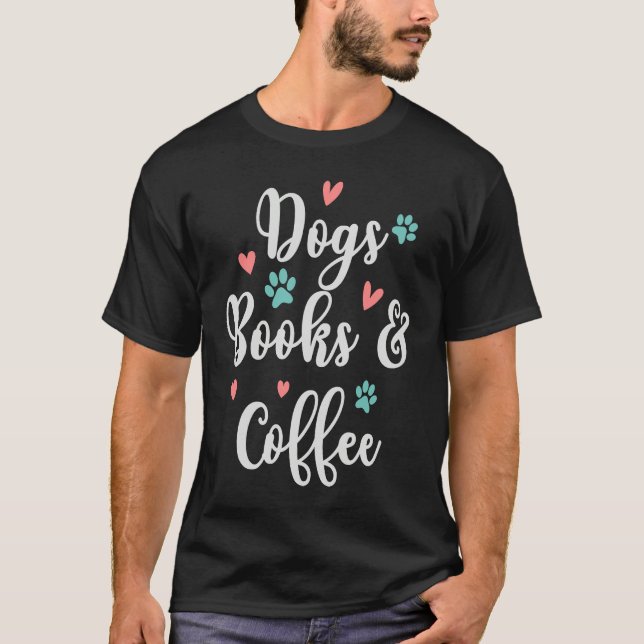 Dogs Books And Coffee  Coffee Drinker Book Nerds   T Shirt (Framsida)
