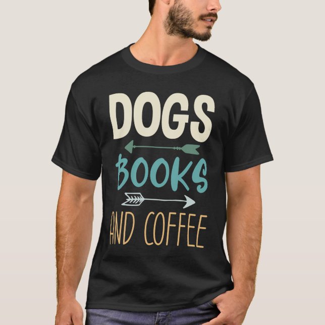 Dogs Books And Coffee  Coffee Drinker Book Nerds   T Shirt (Framsida)