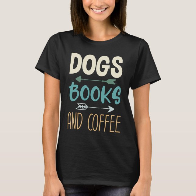 Dogs Books And Coffee  Coffee Drinker Book Nerds   T Shirt (Framsida)