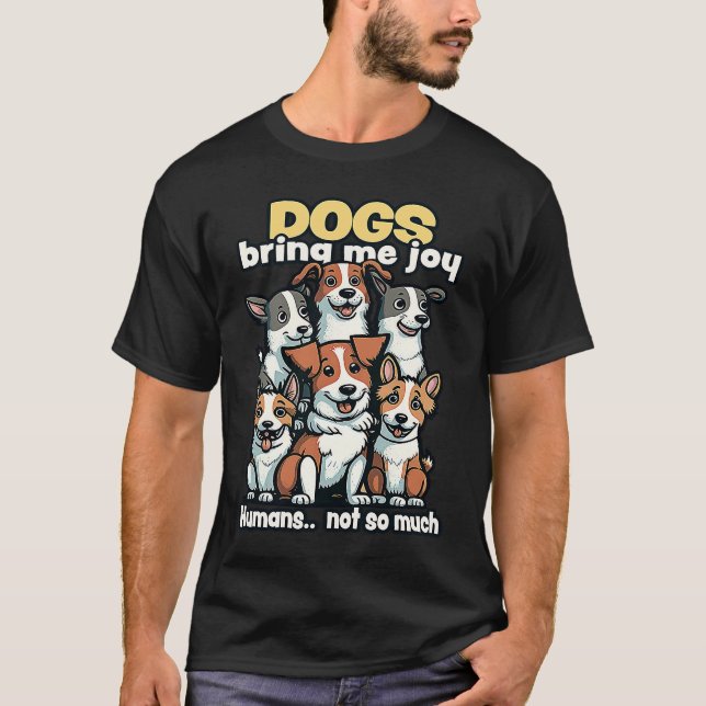 Dogs bring me joy humans not so much  1 t shirt (Framsida)