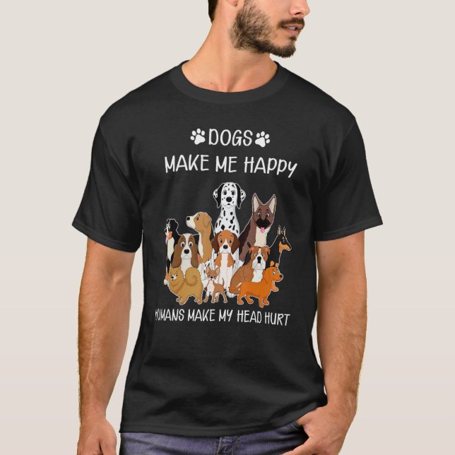Dogs Funny Dogs Make Me Happy Humans Make My Head  T Shirt (Framsida)