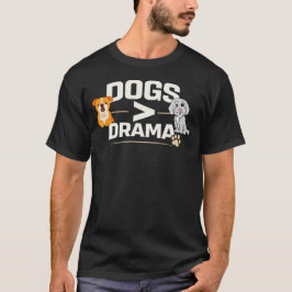 Dogs Greater Than Drama Funny  Dog Lover Gift T Shirt