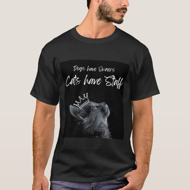 Dogs have Owners, Cats Have Staff T Shirt (Framsida)