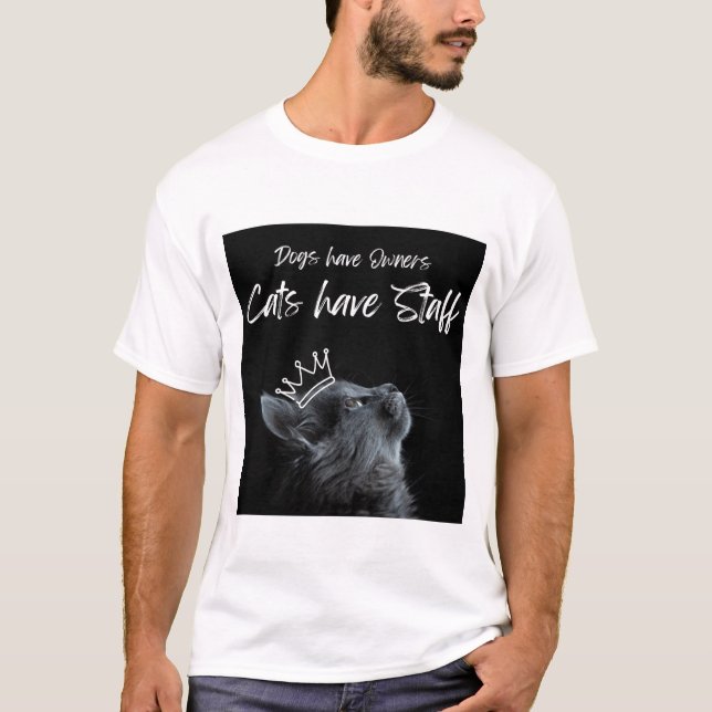Dogs have Owners, Cats Have Staff T Shirt (Framsida)