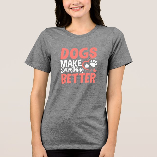 Dogs Make Everything Better • Dog Lover T-Shirt (Framsida)