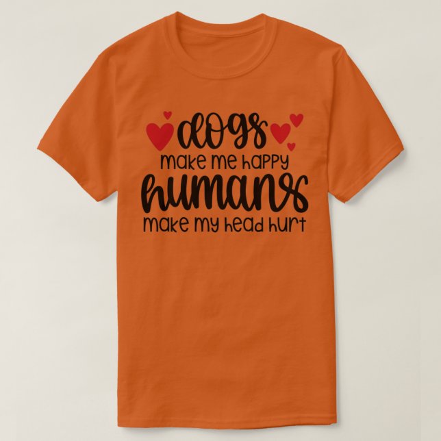dogs make me happy humans make my head hurt  (1) t shirt (Design framsida)