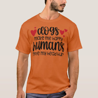 dogs make me happy humans make my head hurt  (1) t shirt