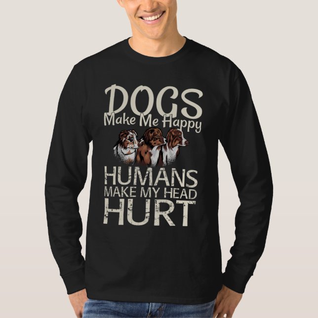 Dogs Make Me Happy Humans Make My Head Hurt Dog T Shirt (Framsida)