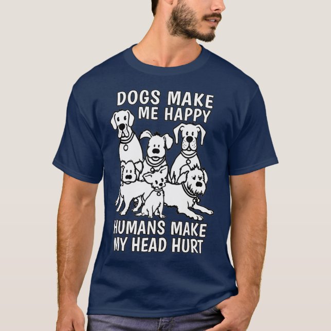 Dogs Make Me Happy Humans Make My Head Hurt Dog T Shirt (Framsida)
