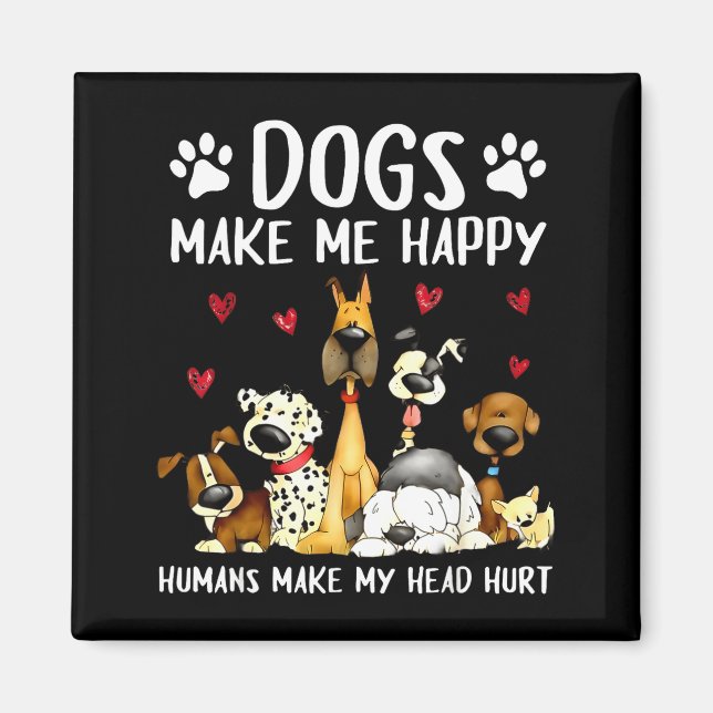 Dogs Make Me Happy Humans Make My Head Hurt Funny  Magnet (Framsidan)
