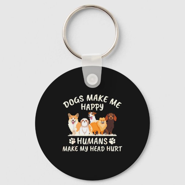 Dogs Make Me Happy Humans Make My Head Hurt Funny  Nyckelring (Framsida)
