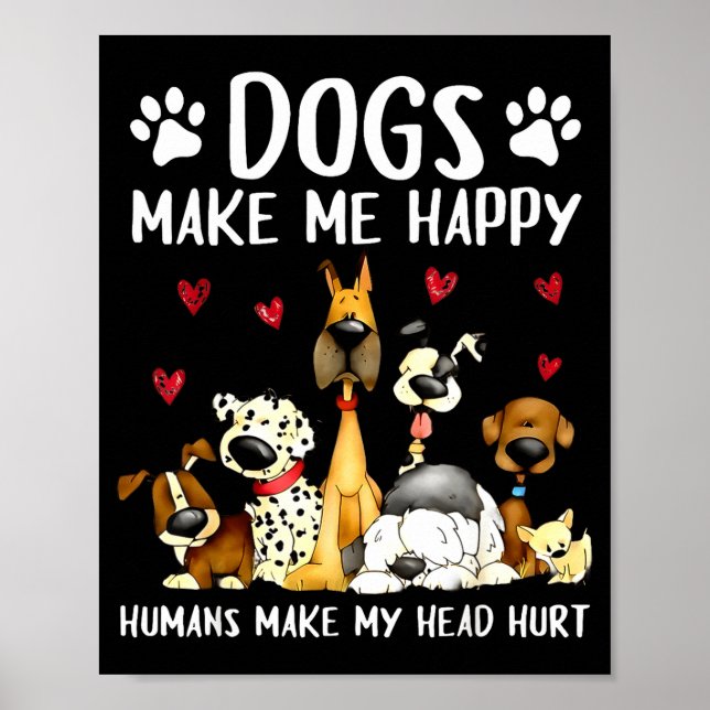 Dogs Make Me Happy Humans Make My Head Hurt Funny  Poster (Framsidan)