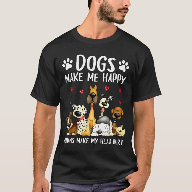 Dogs Make Me Happy Humans Make My Head Hurt Funny  T Shirt (Framsida)