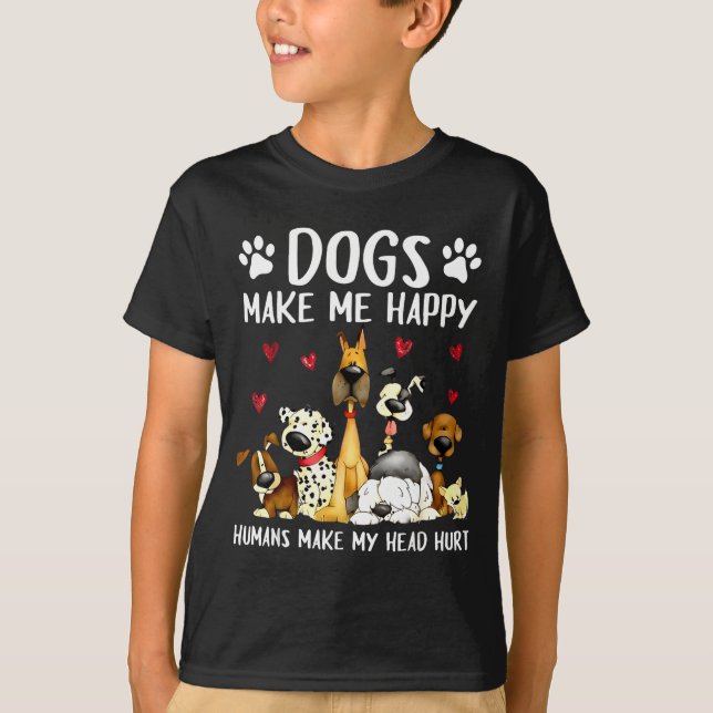 Dogs Make Me Happy Humans Make My Head Hurt Funny  T Shirt (Framsida)