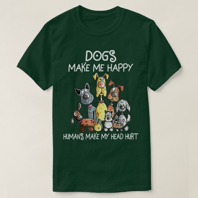 Dogs Make Me Happy, Humans Make My Head Hurt  T Shirt (Design framsida)
