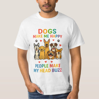 Dogs Make Me Happy — People Make My Head Buzz | Fu T Shirt