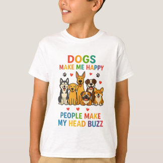 Dogs Make Me Happy — People Make My Head Buzz | Fu T Shirt