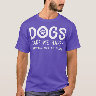 Dogs make me happy people not so much  t shirt