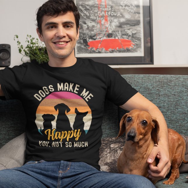Dogs Make me Happy You, not so much Dog lovers T Shirt (Skapare uppladdad)