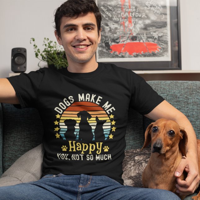 Dogs Make me Happy You, not so much Dog Lovers T Shirt (Skapare uppladdad)