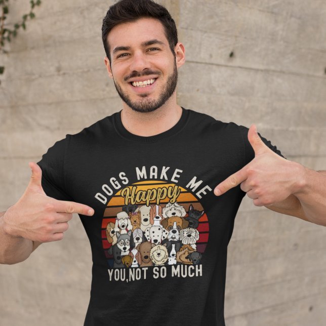 Dogs Make me Happy you, Not so much Funny dog Love T Shirt (Skapare uppladdad)