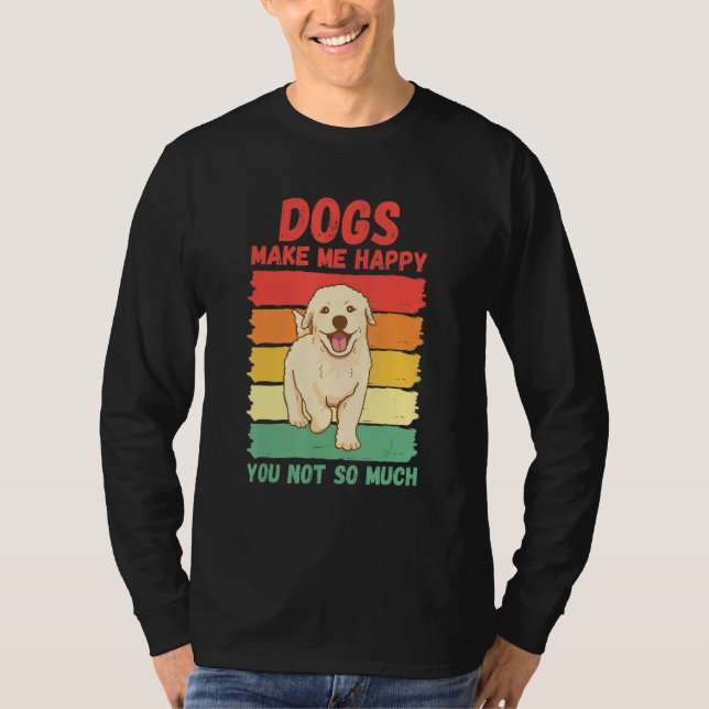 Dogs Make Me Happy You Not So Much T Shirt (Framsida)
