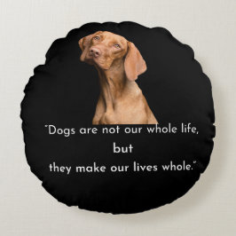 Dogs Make Our Lives Whole Round Pillow Rund Kudde