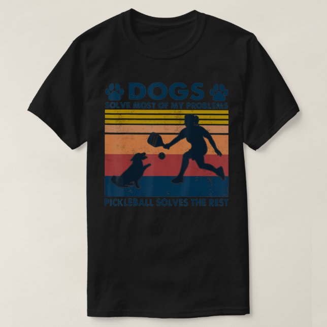 Dogs Solve Most Of My Problems Pickleball Solves T Shirt (Design framsida)