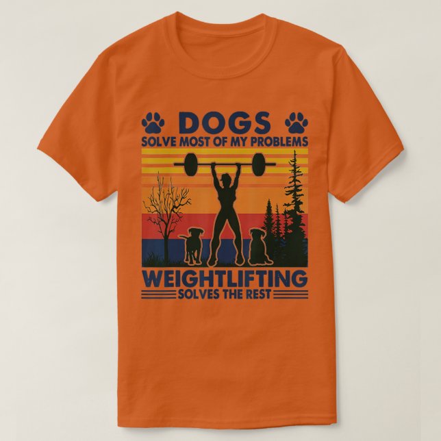 Dogs Solve Most Of My Problems Weight Lifting  T Shirt (Design framsida)