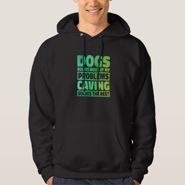 Dogs Solves Most Of My Problems Caving Solves The  Hoodie (Framsida)