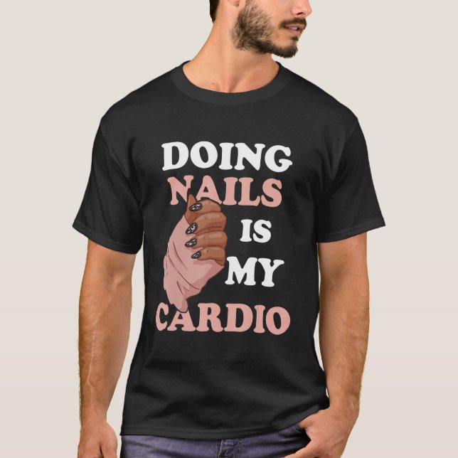 Doing Nails Is My Cardio Nail Artist Manicure Nail T Shirt (Framsida)