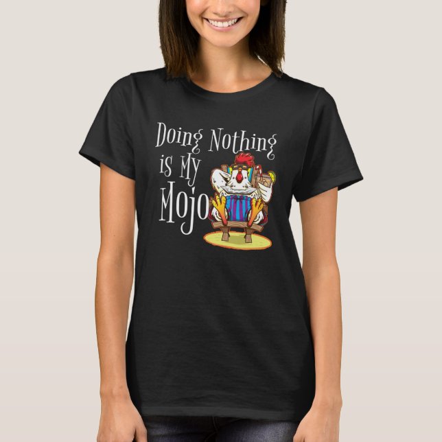 Doing Nothing Is My Mojo Rooster Chicken On Beach  T Shirt (Framsida)