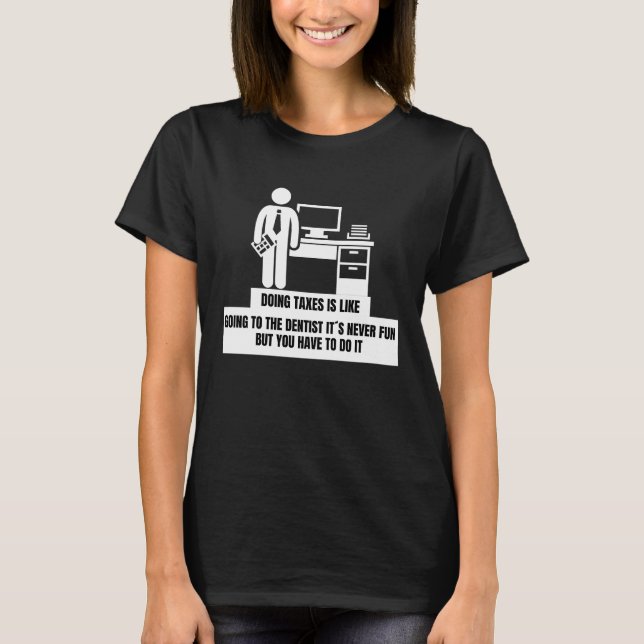 Doing Taxes Is Like Going To The Dentist  Tax Seas T Shirt (Framsida)