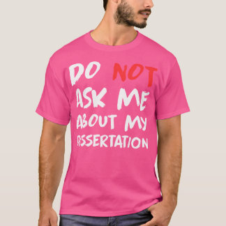 Doktor frågar mig inte om min dissertering. t shirt