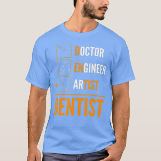 Doktor Ingenjör Artist = dentist T Shirt
