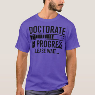 Doktorat Gift Phd Gift Doctorate i Porgress T Shirt