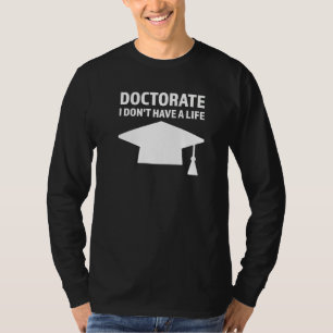 Doktorat jag har ingen livstidsdoktor Student T Shirt