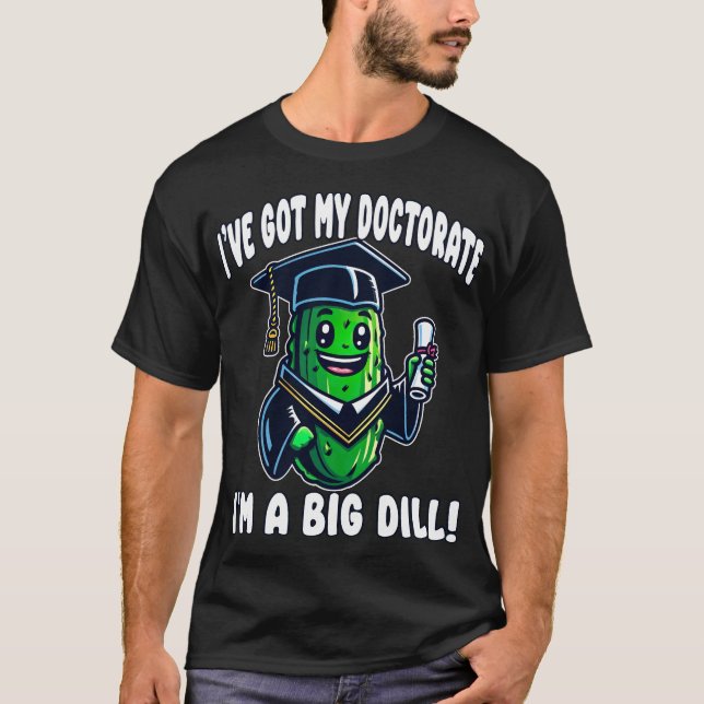 Doktorat PhD Studenten Pickle Big Dill Funny EdD T Shirt (Framsida)