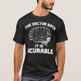 Doktorn Säger Att Det Är Obotlig Polymerlera Skulp T Shirt