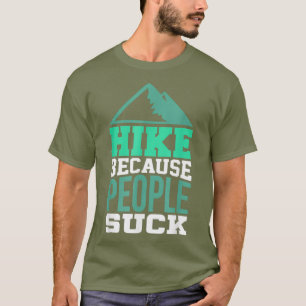 Döljer Shirt för Hiker Hike eftersom folk suger T