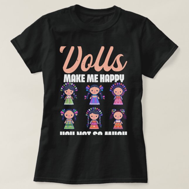 Dolls gör mig till Lycklig Kawaii Dolly Älskare Co T Shirt (Design framsida)