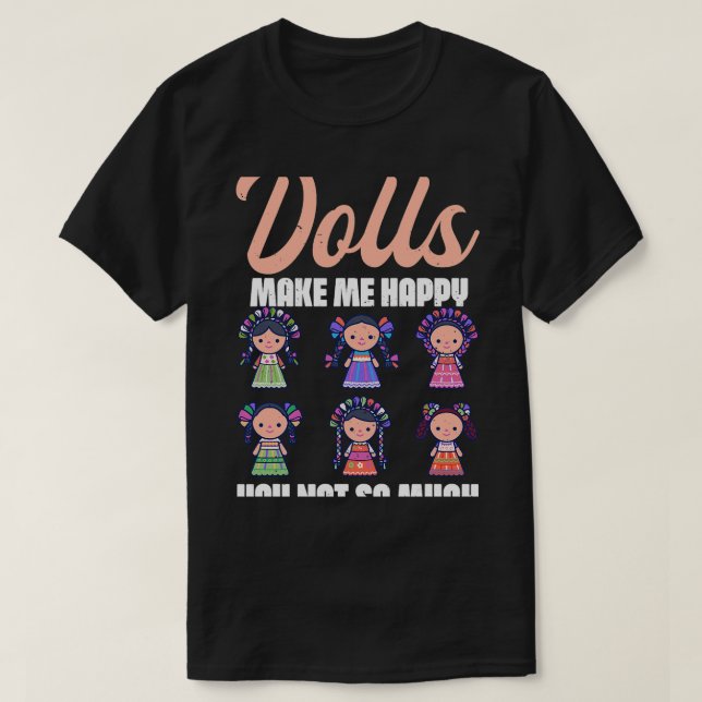Dolls gör mig till Lycklig Kawaii Dolly Älskare Co T Shirt (Design framsida)