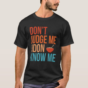 Döm inte Udon Känner mig inte nudlar Retro rolig J T Shirt