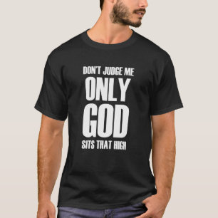 Döm mig inte bara att Gud sitter så högt 1 T Shirt