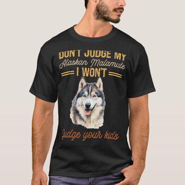 Domar inte mitt Alaska Malamute jag vill inte döma T Shirt (Framsida)