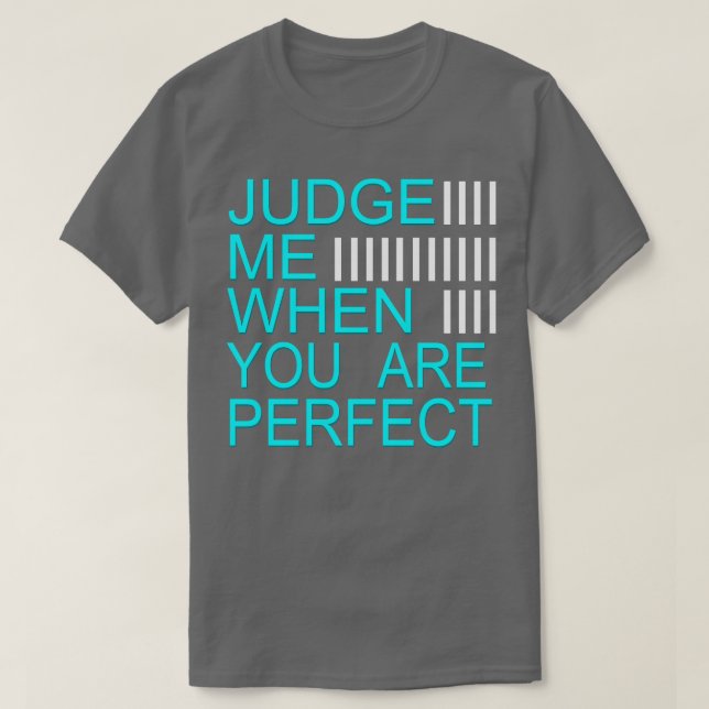Domare mig när du är perfekt t shirt (Design framsida)