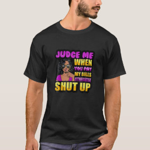 Domare mig när du Betalar mina räkningar annars, h T Shirt
