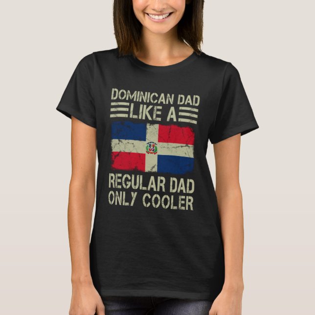Dominican Dad Like a Regular Dad Only Cooler  Dad T Shirt (Framsida)