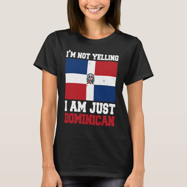 Dominican Flag  Of I'm Not Yelling I'm Dominican T Shirt (Framsida)