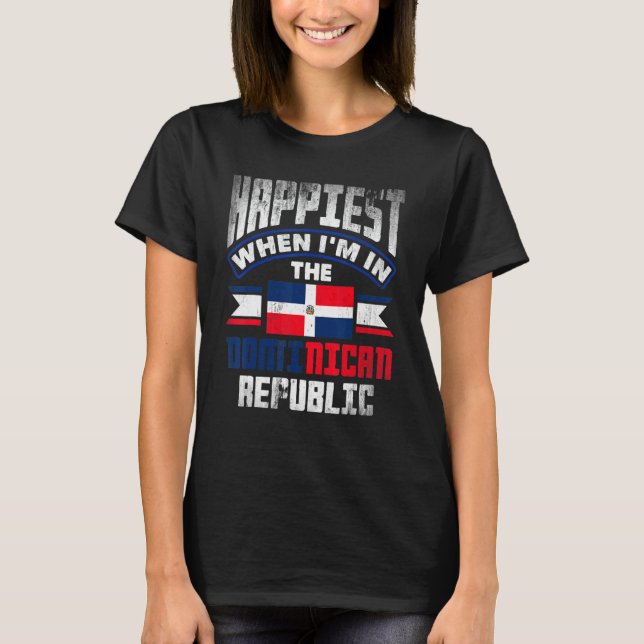 Dominican Happiest When Im In The Dominican Republ T Shirt (Framsida)